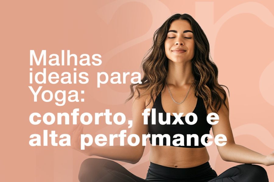 Fluxo e Flexibilidade: As Malhas Luara Têxtil Ideais para Confecção de Moda Yoga de Alta Performance